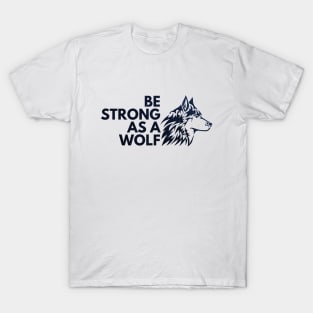 Be strong as a wolf T-Shirt